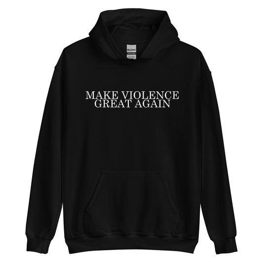 Make Violence Great Again Hoodie