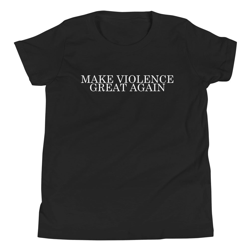 Make Violence Great Again Youth Shirt